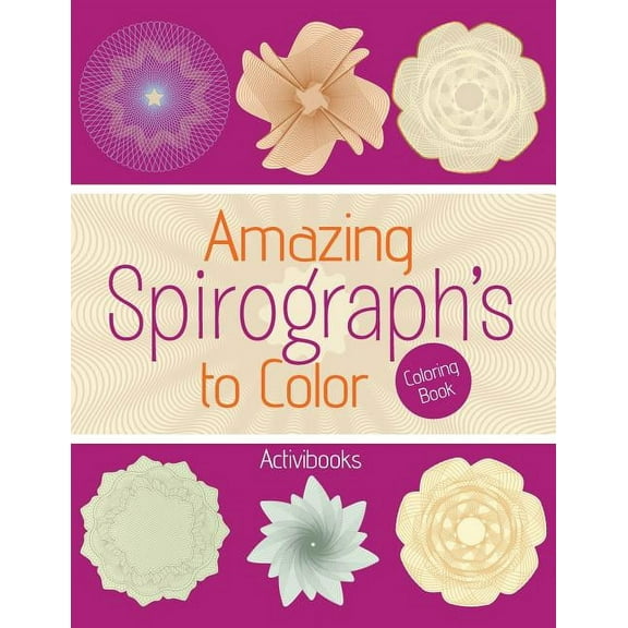 Amazing Spirograph's to Color Coloring Book, (Paperback)