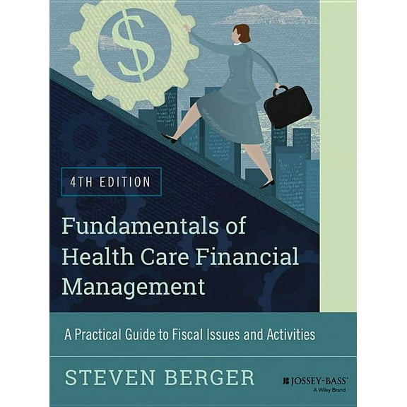 Jossey-Bass Public Health Fundamentals of Health Care Financial Management: A Practical Guide to Fiscal Issues and Activities, 4th Edition, (Paperback)