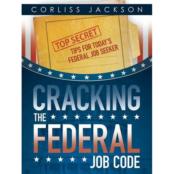 Cracking the Federal Job Code Top Secret Tips for Today's Federal Job