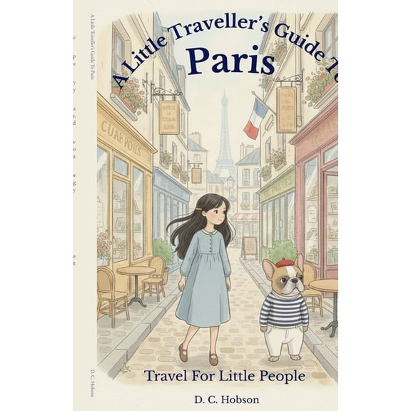 Travel for Little People A Little Traveller's Guide To Paris, Book 1, (Paperback)