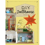DIY Dollhouse : Build and Decorate a Toy House Using Everyday Materials (a Complete Illustrated Beginner's Guide to Creating Your Own Dollhouse with Recycled Materials), Used [Paperback]