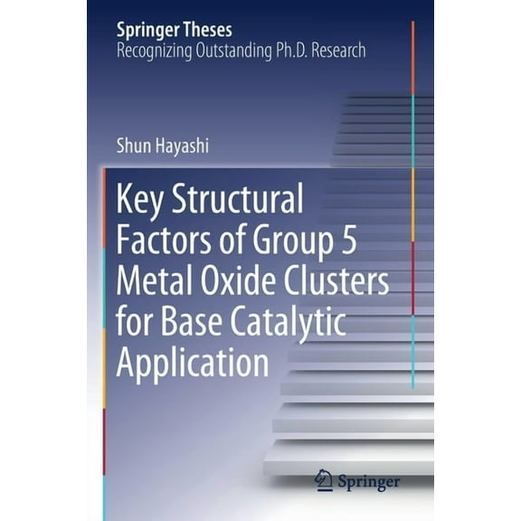 Springer Theses Key Structural Factors of Group 5 Metal Oxide Clusters for Base Catalytic Application, (Paperback)