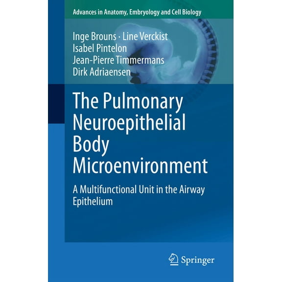 Advances in Anatomy, Embryology and Cell The Pulmonary Neuroepithelial Body Microenvironment: A Multifunctional Unit in the Airway Epithelium, Book 233, (Paperback)