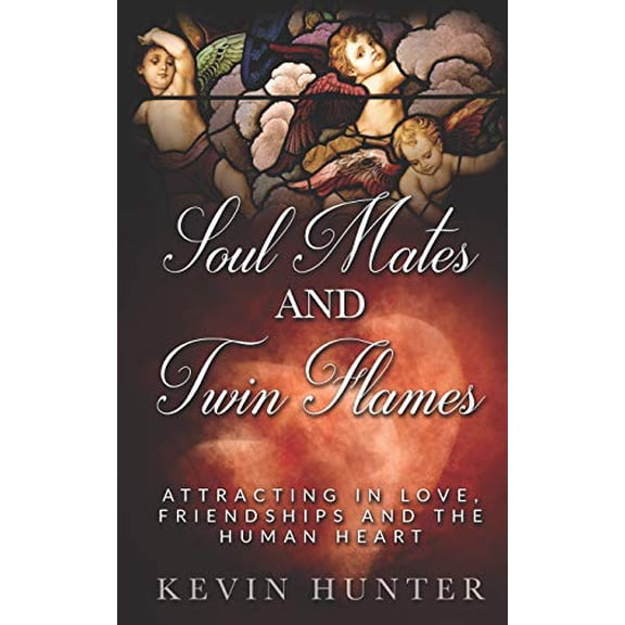 Soul Mates and Twin Flames: Attracting in Love, Friendships and the Human Heart Paperback 0615925677 9780615925677 Kevin Hunter