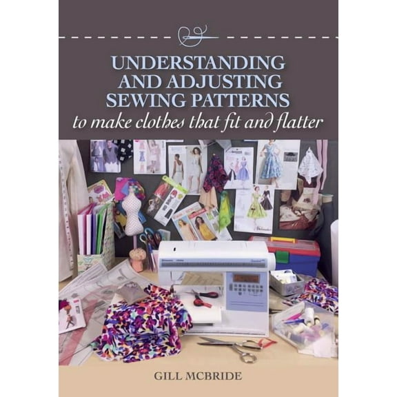 Understanding and Adjusting Sewing Patterns: To Make Clothes That Fit and Flatter, (Paperback)