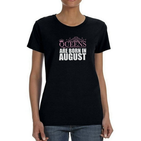 Queens Are Born In August  Women Black T-Shirt, Female Medium