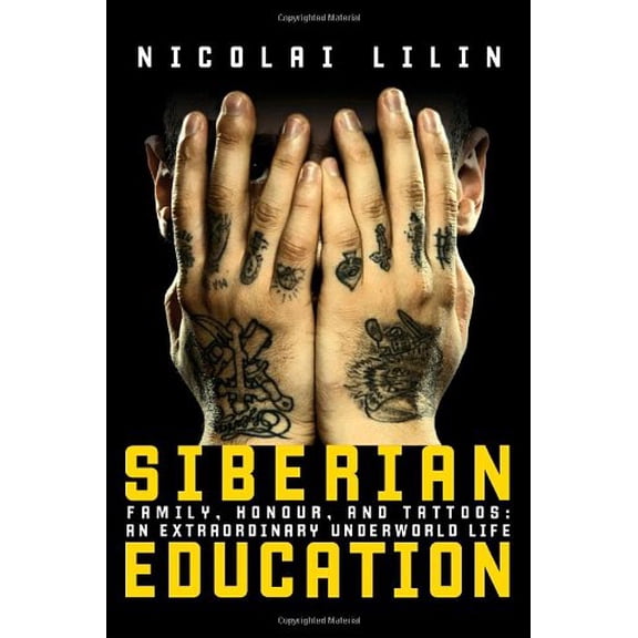 Pre-Owned Siberian Education : Family, Honour, and Tattoos: An Extraordinary Underworld Life (Hardcover)