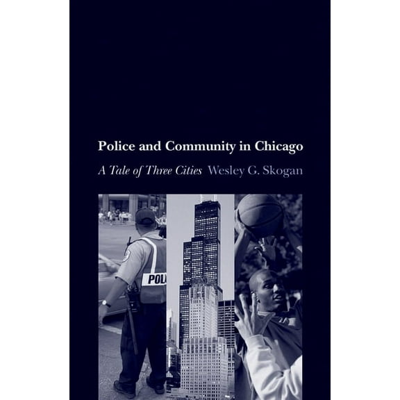 Studies in Crime and Public Policy Police and Community in Chicago: A Tale of Three Cities, (Paperback)