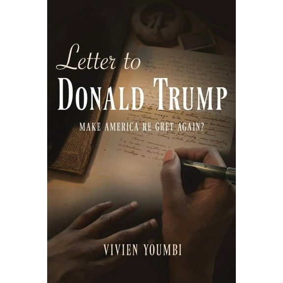 Letter to Donald Trump: Make America Re-Gret Again?, (Paperback)
