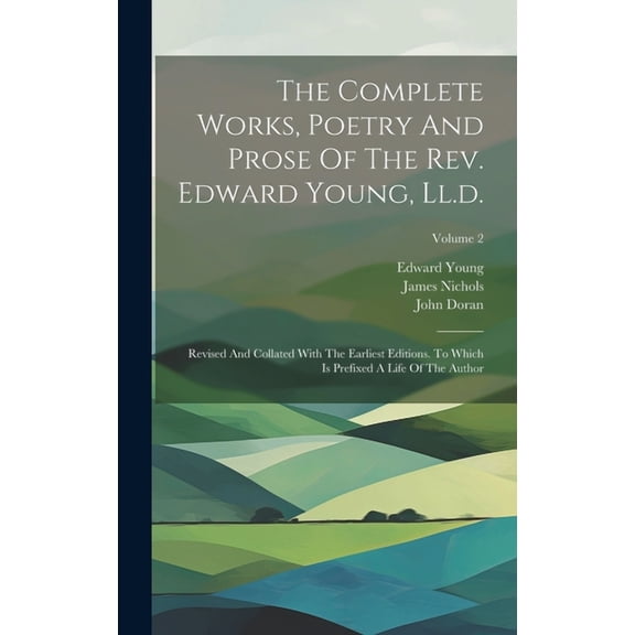The Complete Works, Poetry And Prose Of The Rev. Edward Young, Ll.d. (Hardcover)
