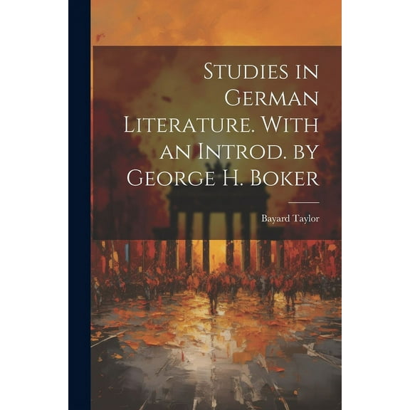Studies in German Literature. With an Introd. by George H. Boker (Paperback)