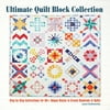Ultimate Quilt Block Collection: The Step-By-Step Guide to More Than 70 Unique Blocks for Creating Hundreds of Quilt Projects [Paperback - Used]