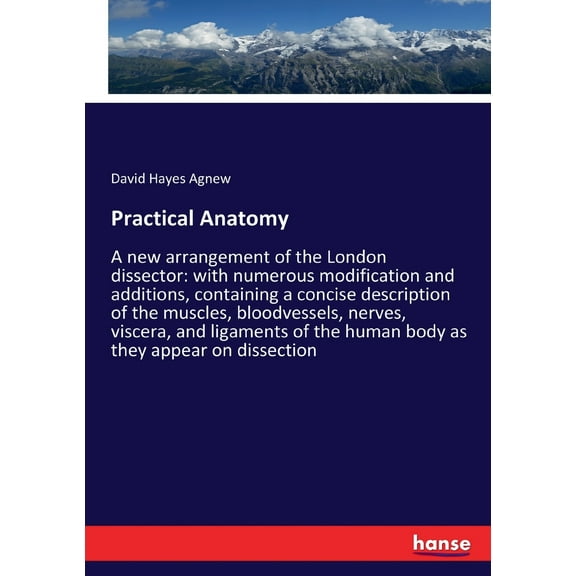 Practical Anatomy: A new arrangement of the London dissector: with numerous modification and additions, containing a con, (Paperback)