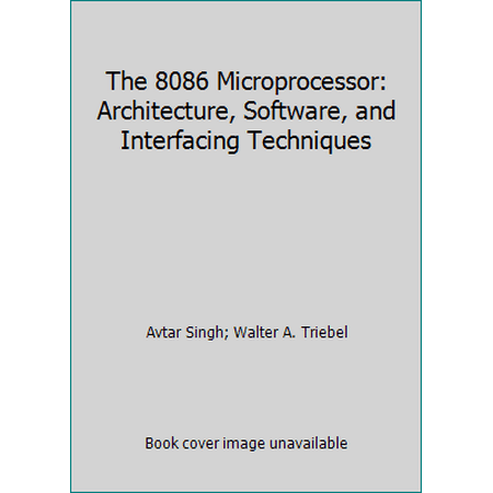 The 8086 Microprocessor: Architecture, Software, and Interfacing Techniques, Used [Paperback]