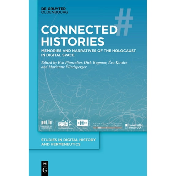 Studies in Digital History and Hermeneut Connected Histories: Memories and Narratives of the Holocaust in Digital Space, Book 8, (Hardcover)