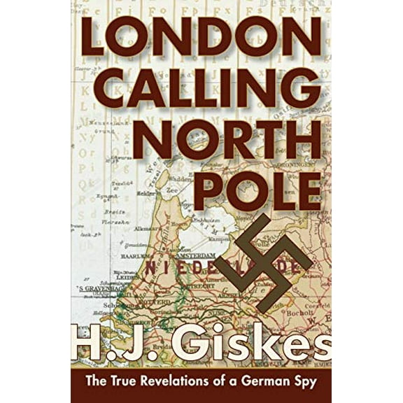 Pre-Owned London Calling North Pole: The True Revelations of a German Spy (Paperback) 1626541647 9781626541641