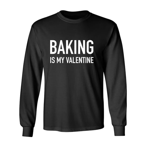 Baking Is My Valentine Adult Long Sleeve T-shirt