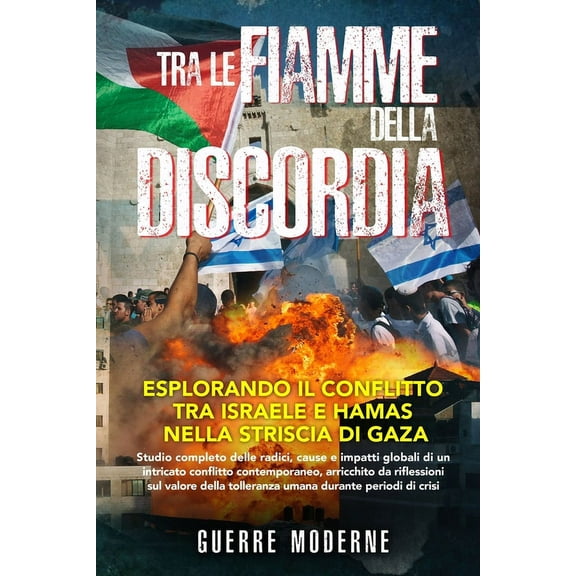 Tra le fiamme della discordia: Studio completo delle radici, cause e impatti globali di un intricato conflitto contempor, (Paperback)