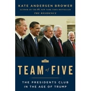 KATE ANDERSEN BROWER Team of Five: The Presidents Club in the Age of Trump (Hardcover)