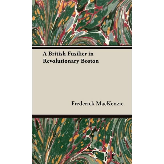 A British Fusilier in Revolutionary Boston (Hardcover)