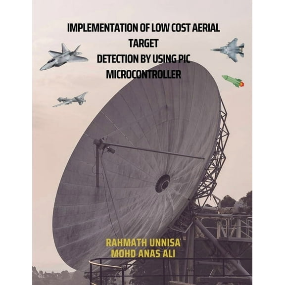 Implementation of Low Cost Aerial Target Detection by Using PIC Microcontroller, (Paperback)