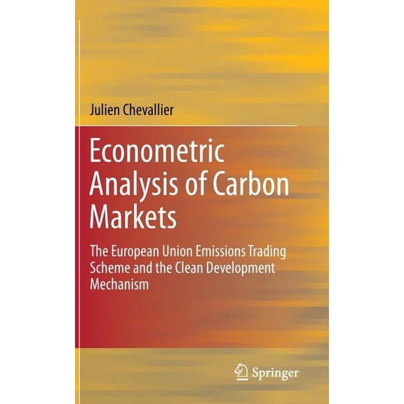 Econometric Analysis of Carbon Markets: The European Union Emissions Trading Scheme and the Clean Development Mechanism, (Hardcover)