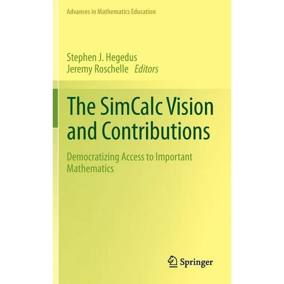 Advances in Mathematics Education The Simcalc Vision and Contributions: Democratizing Access to Important Mathematics, Book 4, (Hardcover)