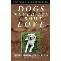 Pre-Owned Dogs Never Lie About Love: Reflections on the Emotional World of Dogs (Paperback) 0609802011 9780609802014