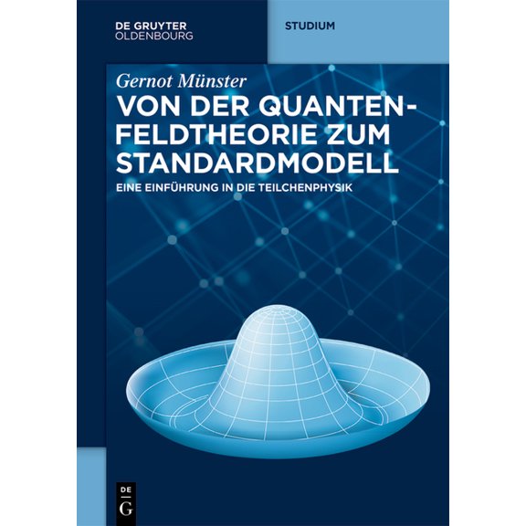 de Gruyter Studium Von Der Quantenfeldtheorie Zum Standardmodell: Eine EinfÃ¼hrung in Die Teilchenphysik, (Paperback)