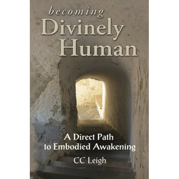 Becoming Divinely Human: A Direct Path to Embodied Awakening