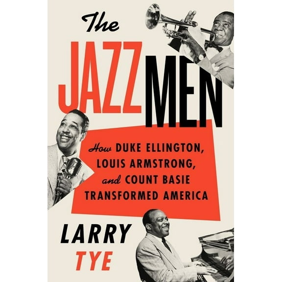 The Jazzmen: How Duke Ellington, Louis Armstrong, and Count Basie Transformed America