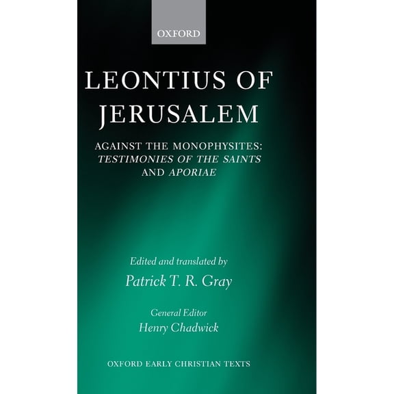 Oxford Early Christian Texts Leontius of Jerusalem: Against the Monophysites: Testimonies of the Saints and Aporiae, (Hardcover)