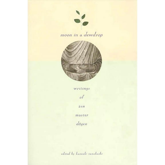 Moon in a Dewdrop: Writings of Zen Master Dogen, (Paperback)
