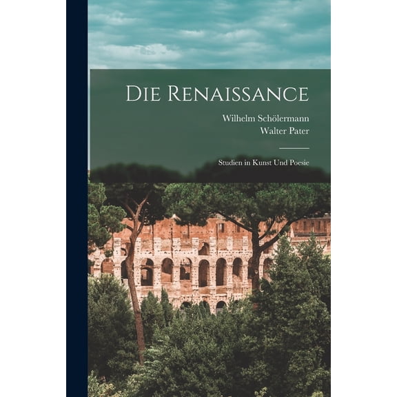 Die Renaissance : Studien in Kunst Und Poesie (Paperback)