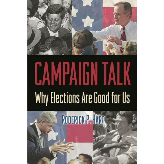 Campaign Talk: Why Elections Are Good for Us, (Paperback)