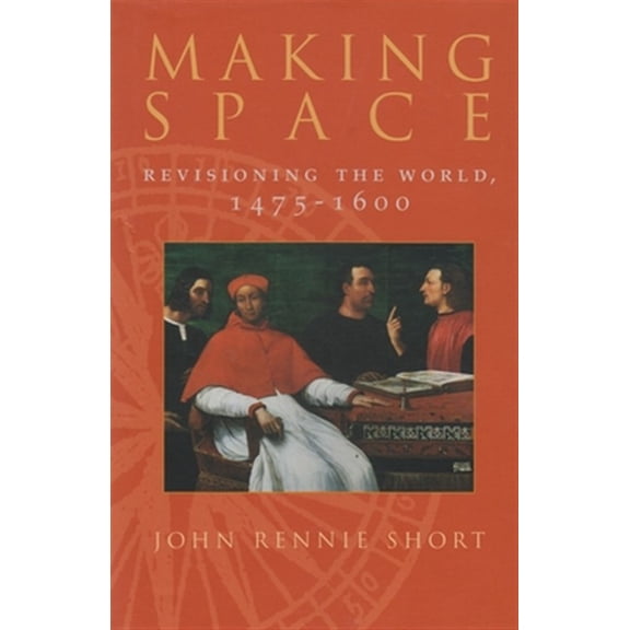 Pre-Owned Space, Place and Society: Making Space: Revisioning the World, 1475-1600 (Hardcover)