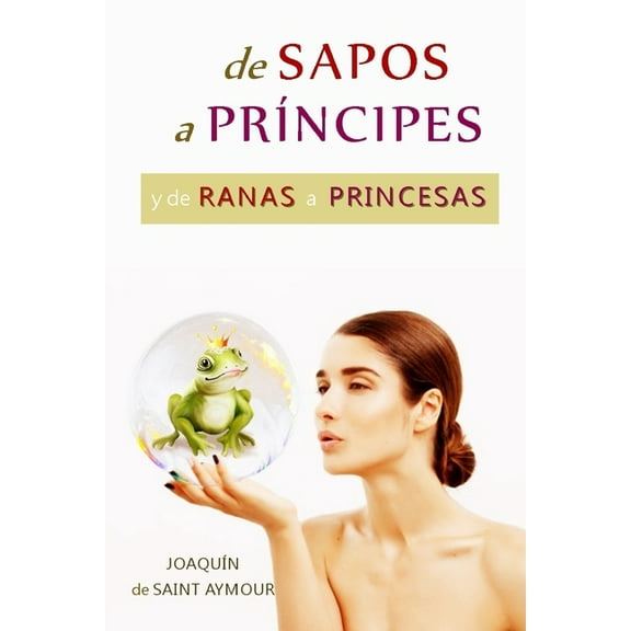 de Sapos a Príncipes Y de Ranas a Princesas: Una Fábula Mágica sobre los Arquetipos de Jung, (Paperback)