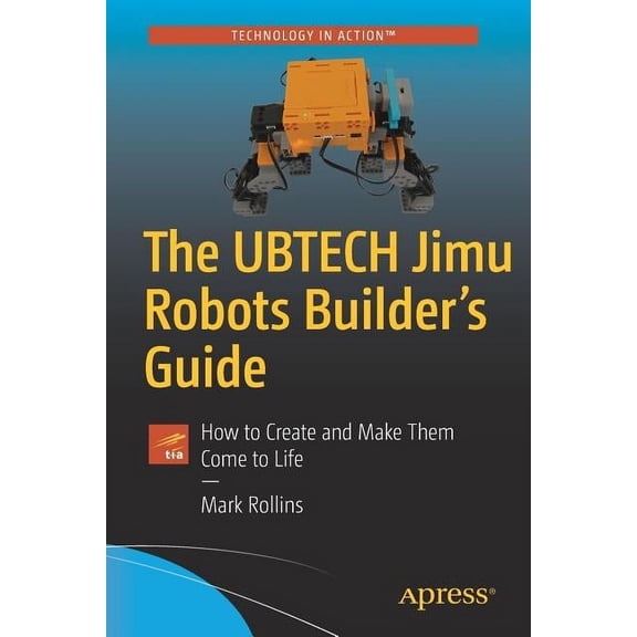 The Ubtech Jimu Robots Builder's Guide: How to Create and Make Them Come to Life, (Paperback)