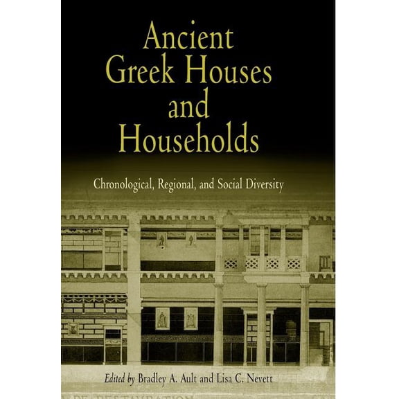 Ancient Greek Houses and Households: Chronological, Regional, and Social Diversity, (Hardcover)