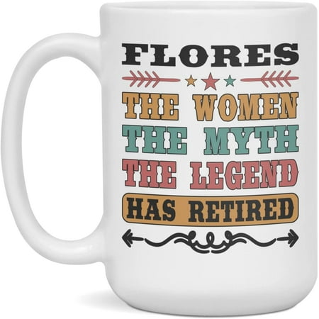 

Retirement Mug For Flores The Women The Myth Flores Retirement Mug 15-Ounce White