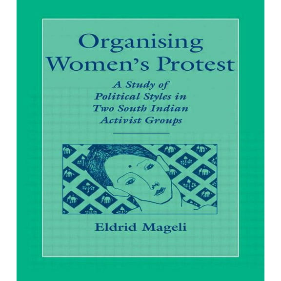 Nordic Institute of Asian Studies Monogr Organising Women's Protest: A Study of Political Styles in Two South Indian Activist Groups, Book 72, (Paperback)