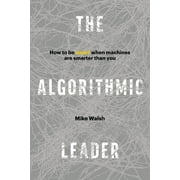 The Algorithmic Leader : How to Be Smart When Machines Are Smarter Than You, Used [Hardcover]