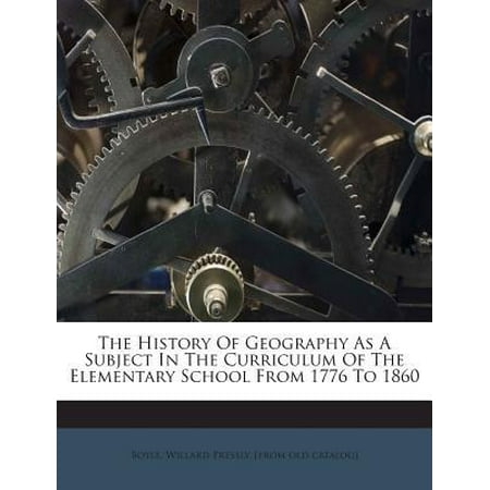 History Curriculum For Elementary The History of Geography as a Subject in the Curriculum of the Elementary School from 1776 to 1860 Paperback ()