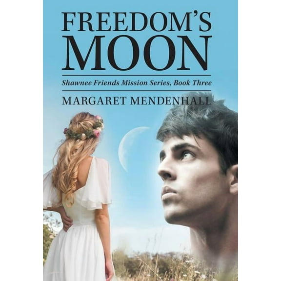 Freedom's Moon: Shawnee Friends Mission Series, Book Three, (Hardcover)