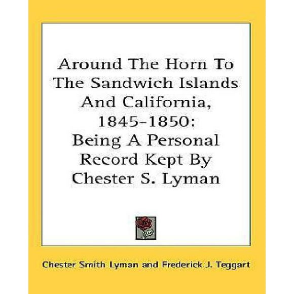 Autour de la Corne aux les Sandwich et Californie, 1845-1850: Tre un Disque Personnel Conservé par Chester S. Lyman