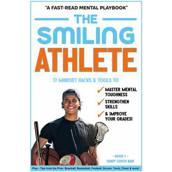 Pre-Owned The Smiling Athlete: 17 Mindset Hacks & Tools to Master Mental Toughness, Strengthen Skills & Improve Your Grades! Plus - Tips from the Pros! ... Foo... (Paperback) 1737658836 9781737658832