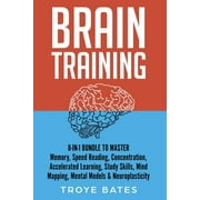 Brain Training: 8-in-1 Bundle to Master Memory, Speed Reading, Concentration, Accelerated Learning, Study Skills, Mind Mapping, Mental Models & Neuroplasticity (Paperback)