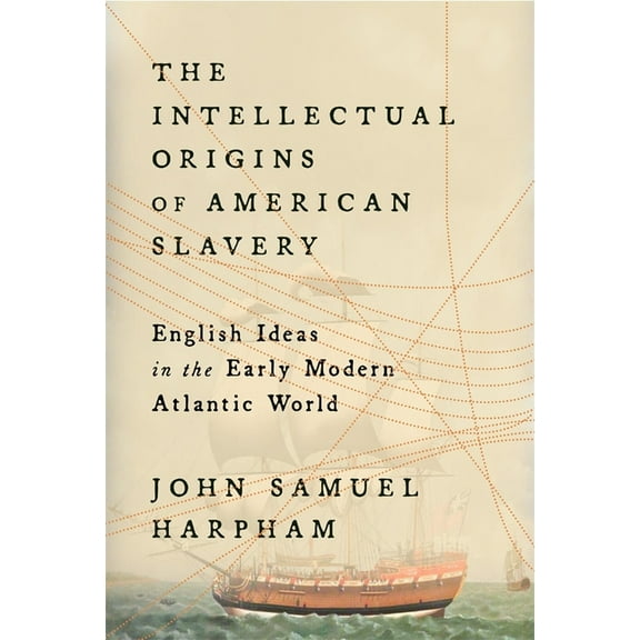 The Intellectual Origins of American Slavery: English Ideas in the Early Modern Atlantic World, (Hardcover)