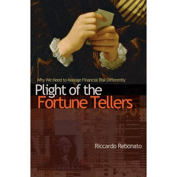 Plight of the Fortune Tellers: Why We Need to Manage Financial Risk Differently, (Paperback)