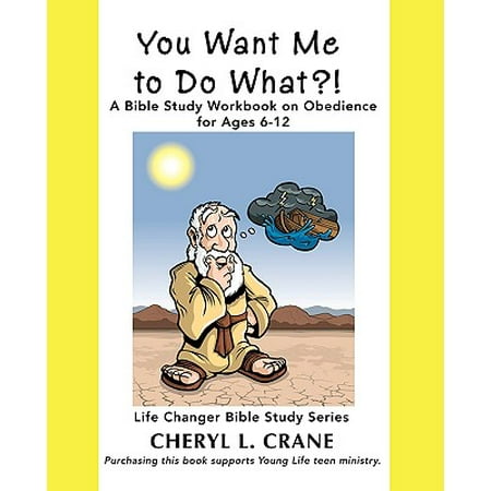 You Want Me to Do What?! : A Bible Study Workbook on Obedience for Ages